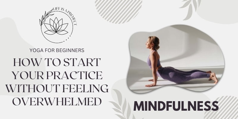 Yoga for Beginners: How to Start Your Practice Without Feeling Overwhelmed