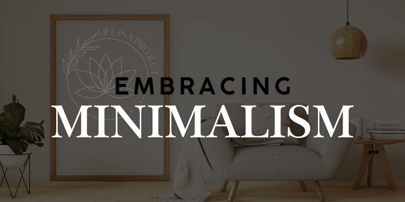 Embracing Minimalism: How Less Can Lead to More Fulfillment