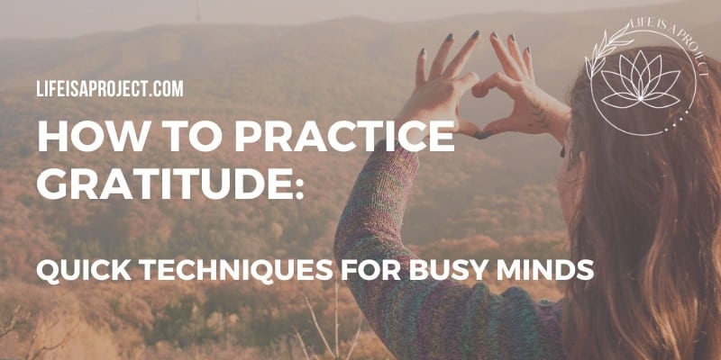 How to Practice Gratitude: Quick Techniques for Busy Minds