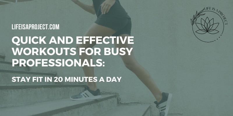 Quick and Effective Workouts for Busy Professionals: How to Stay Fit on a Tight Schedule